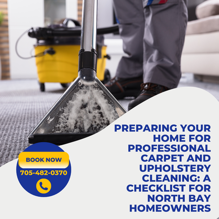 Preparing Your Home for Professional Carpet and Upholstery Cleaning: A Checklist for North Bay Homeowners □□