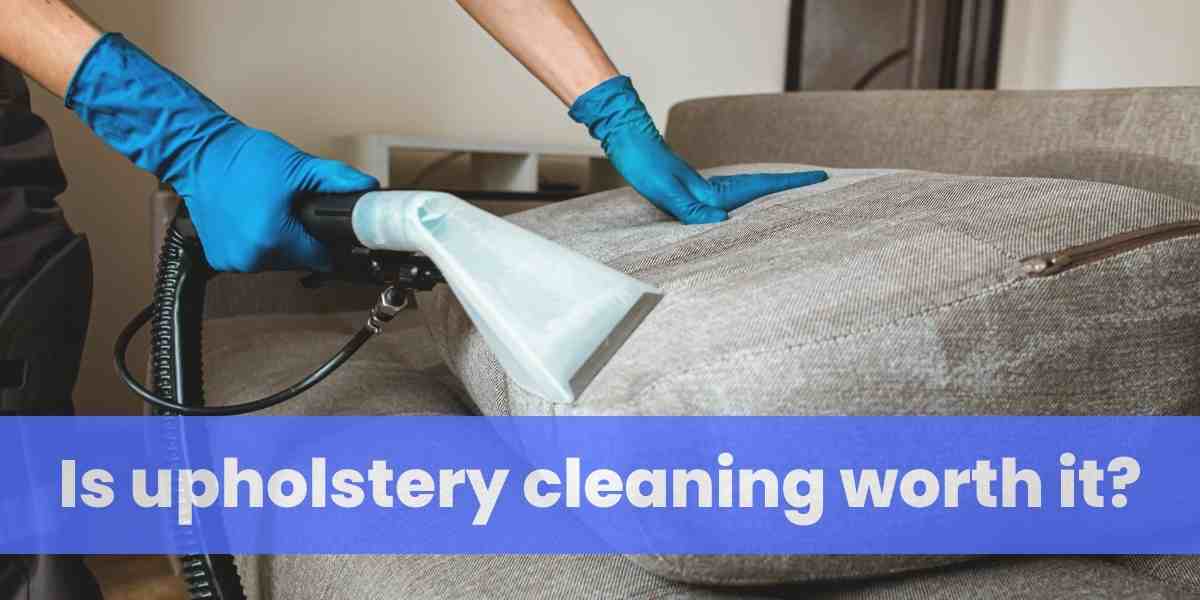 Is upholstery cleaning worth it?