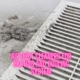 air duct cleaners for heating and cooling system